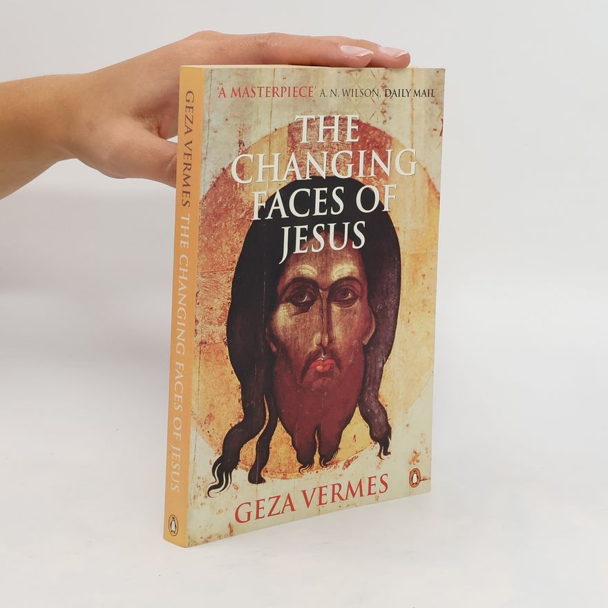 Géza Vermès The Changing Faces of Jesus
