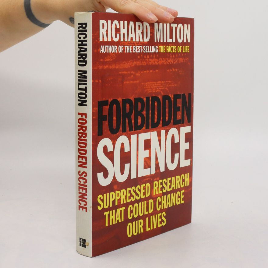 Richard Milton Forbidden science. Suppressed research that could change our lives