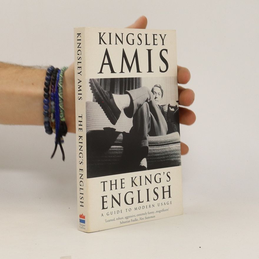 Kingsley Amis The King's English. A Guide to Moder Usage