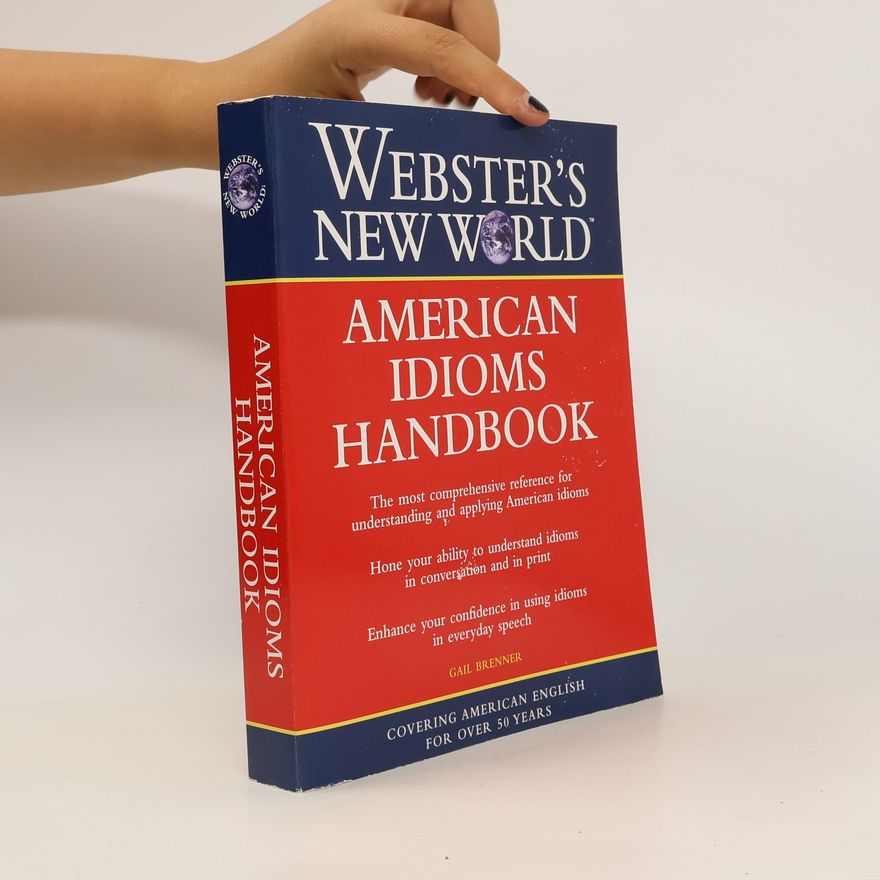 Gail Abel Brenner Webster's New World American Idioms Handbook