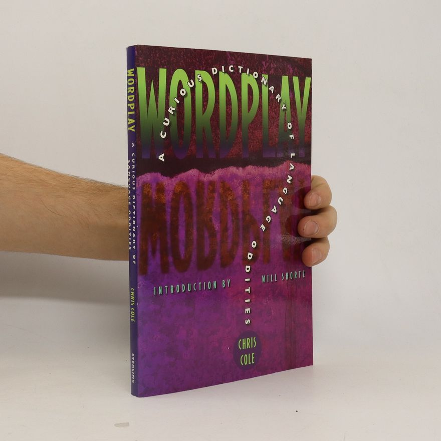Chris Cole Wordplay. A Curious Dictionary of Language Oddities