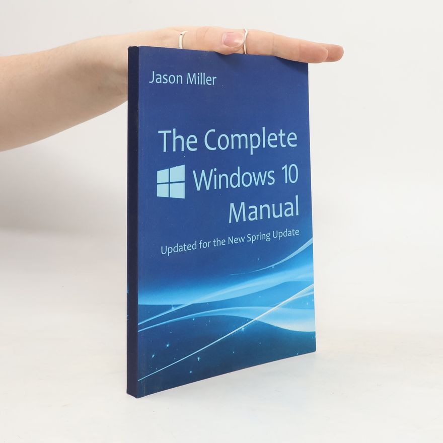 Jason Miller The Complete Windows 10 Manual