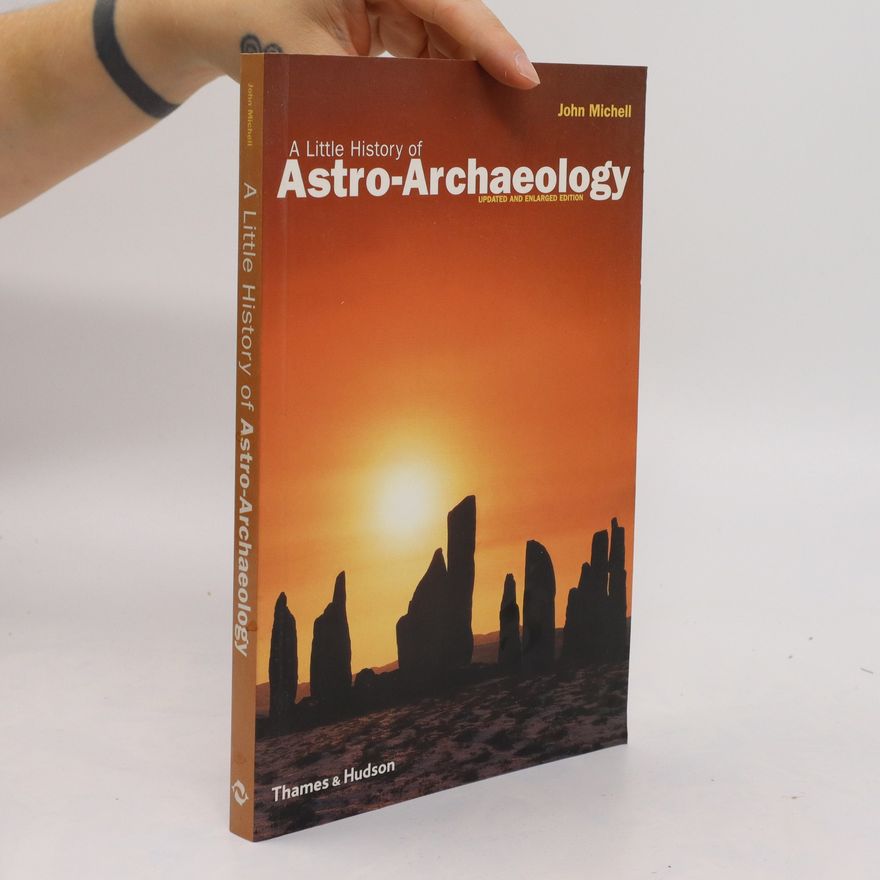 John F. Michell A little history of astro-archaeology : stages in the transformation of a heresy