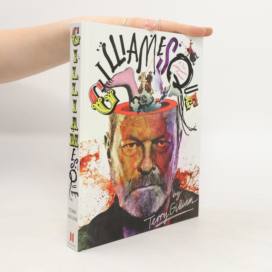 Terry Gilliam Gilliamesque. A pre-posthumous memoir