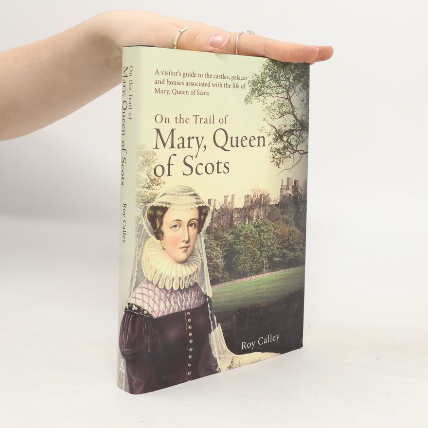 Roy Calley On the Trail of Mary, Queen of Scots
