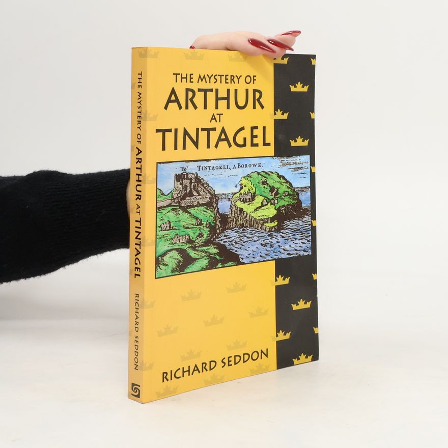 Richard Seddon The Mystery of Arthur at Tintagel