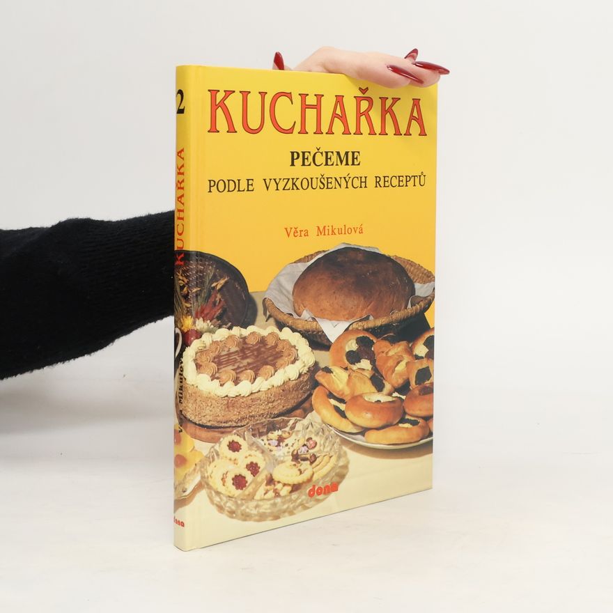 Věra Mikulová Kuchařka pečeme podle vyzkoušených receptů