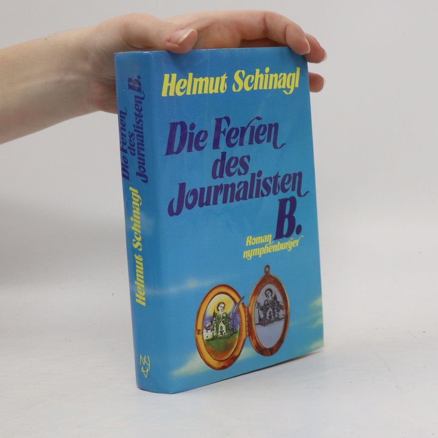 Helmut Schinagl Die Ferien des Journalisten B.