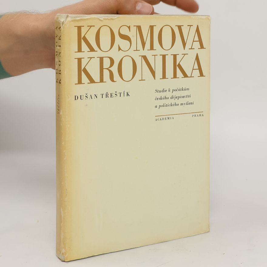 Dušan Třeštík Kosmova kronika. Studie k počátkům českého dějepisectví a politického myšlení