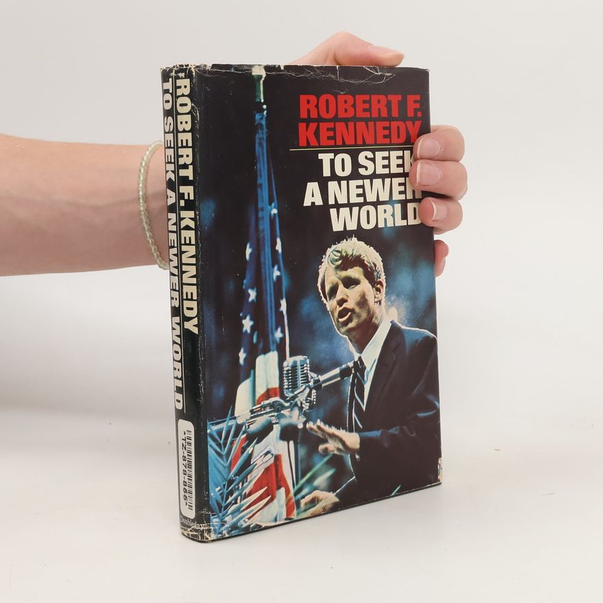 Robert F. Kennedy To Seek a Newer World