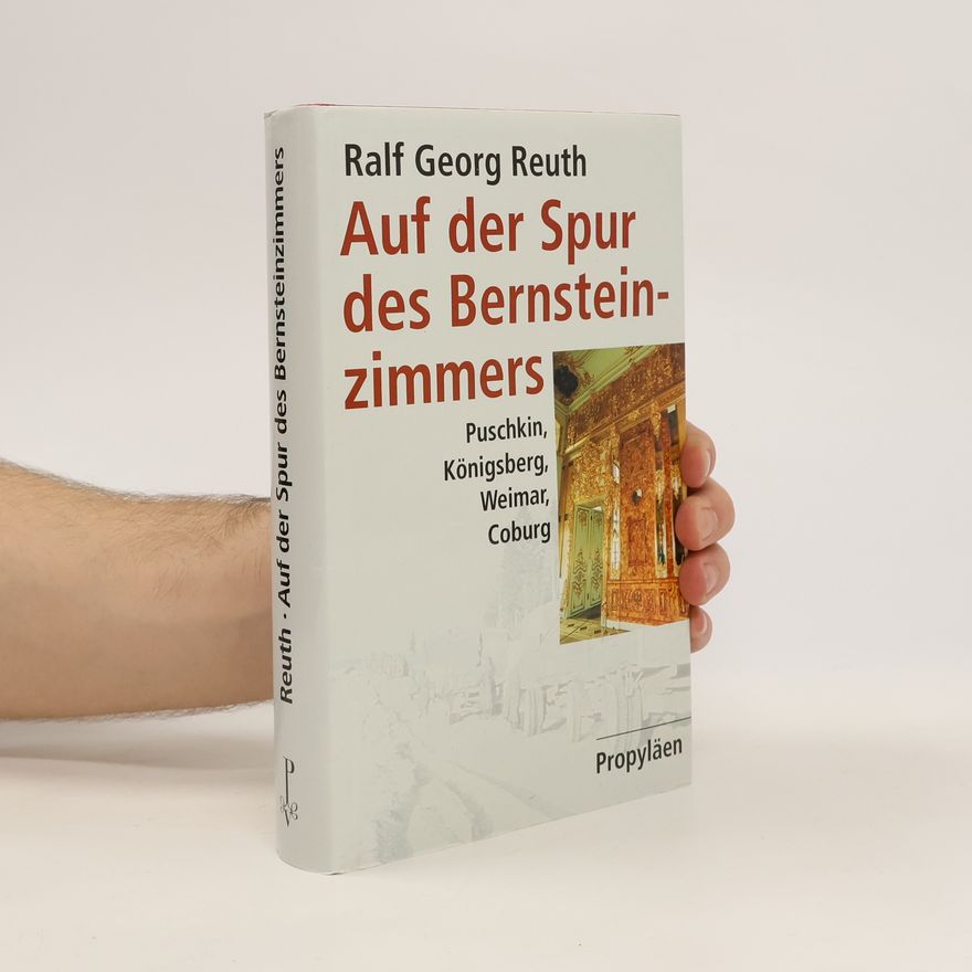 Ralf Georg Reuth Auf der Spur des Bernsteinzimmers