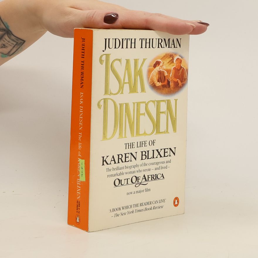Judith Thurman Isak Dinesen : the life of Karen Blixen