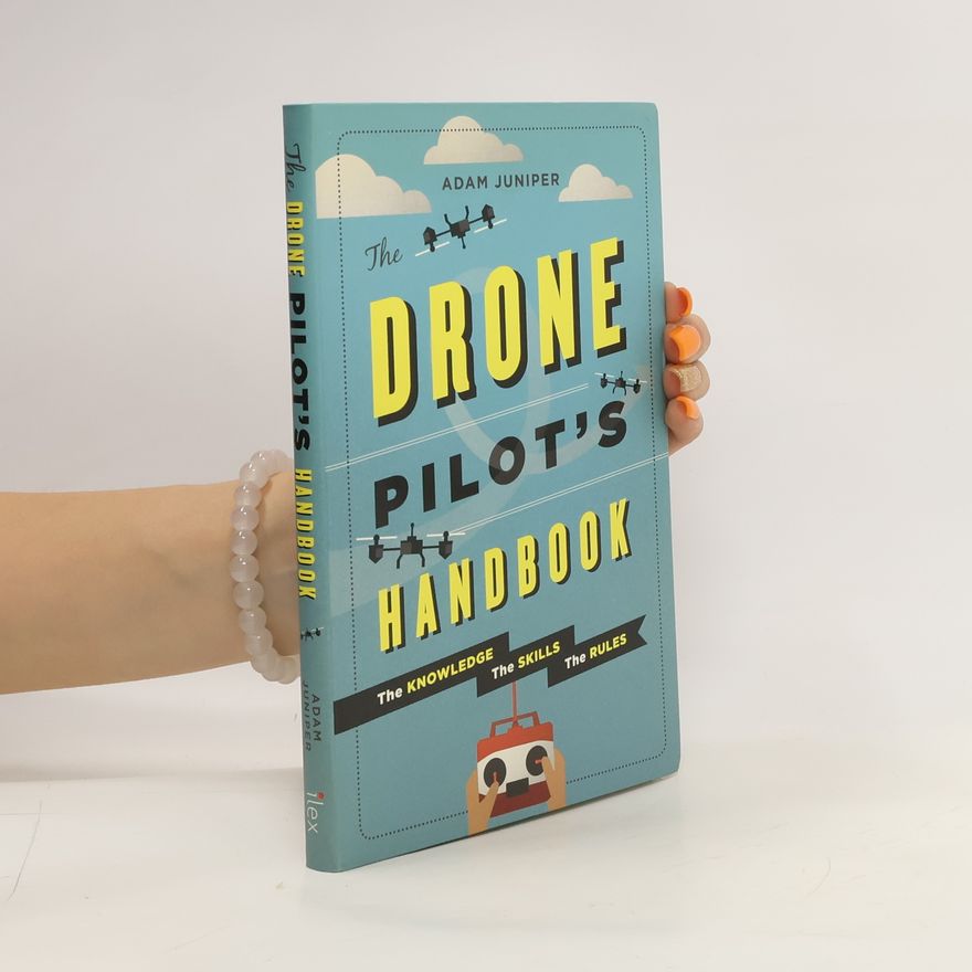 Adam Juniper The Drone Pilot's Handbook