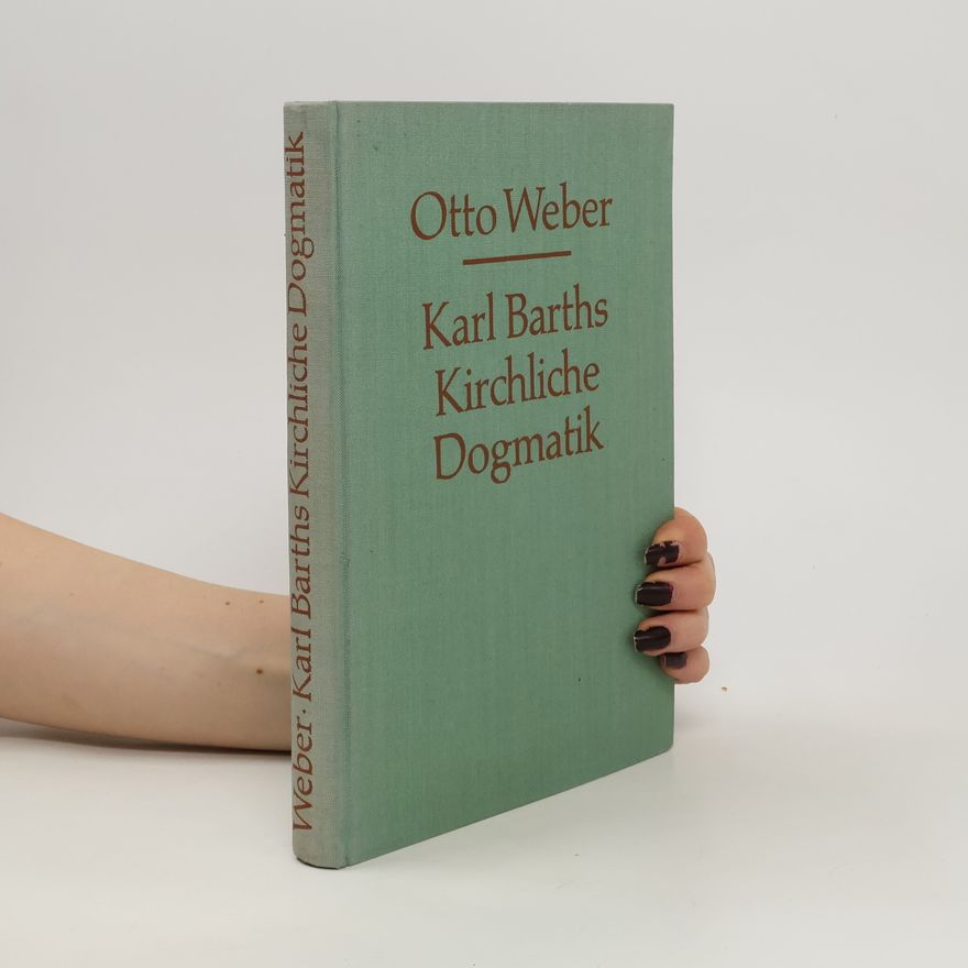 Otto Weber Karl Barths Kirchliche Dogmatik