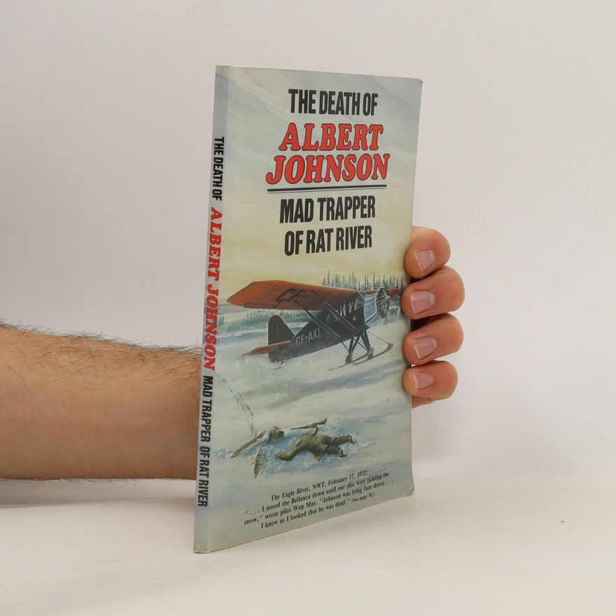 A. Johnson The Death of Albert Johnson, Mad Trapper of Rat River