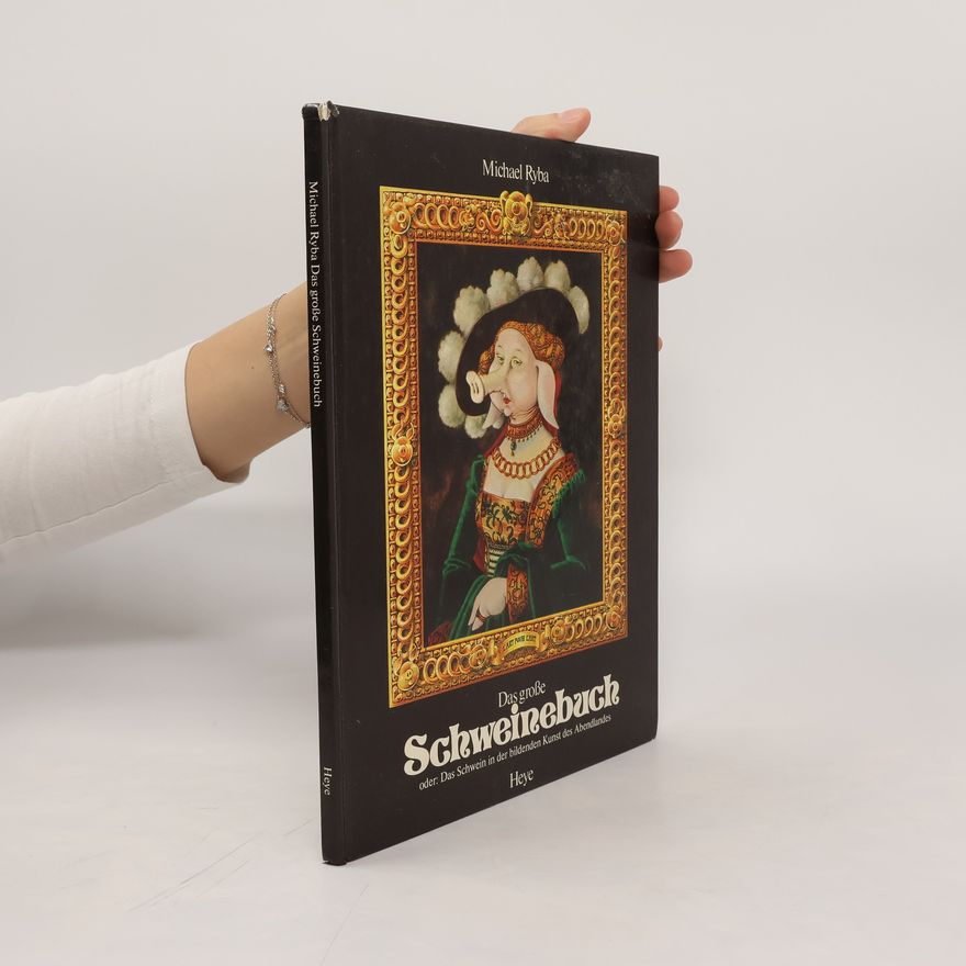 Michael Ryba Das grosse Schweinebuch oder das Schwein in der bildenden Kunst des Abendlandes