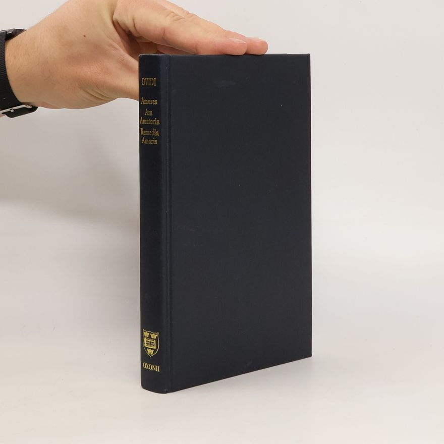 Publius Ovidius Naso 'Amores', 'Medicamina Faciei Femineae', 'Ars Amatoria', 'Remedia Amoris'