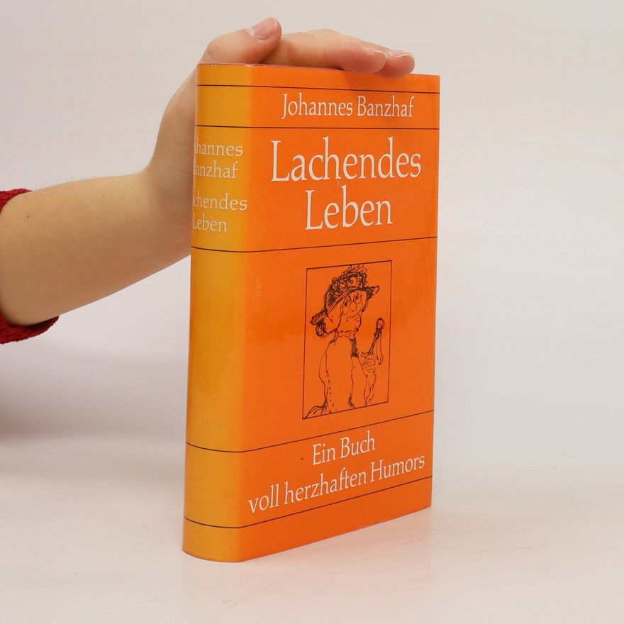 Johannes Banzhaf Lachendes Leben. Ein Buch voll herzhaften Humors