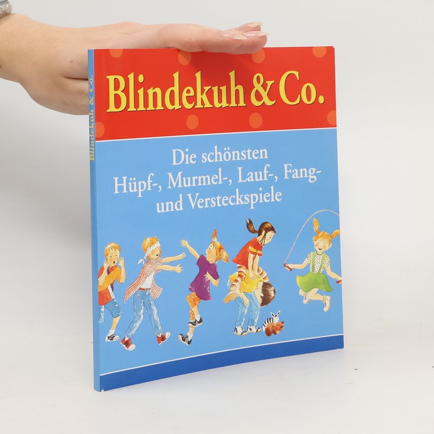 Kolektiv autorů Die schönsten. Hüpf-, Murmel-, Lauf-, Fang- und Versteckspiele