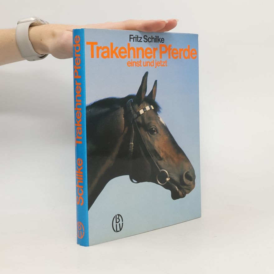 Fritz Schilke Trakehner Pferde einst und jetzt