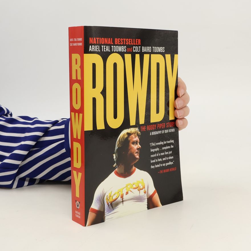 Colt Baird Toombs Rowdy. The Roddy Piper Story.