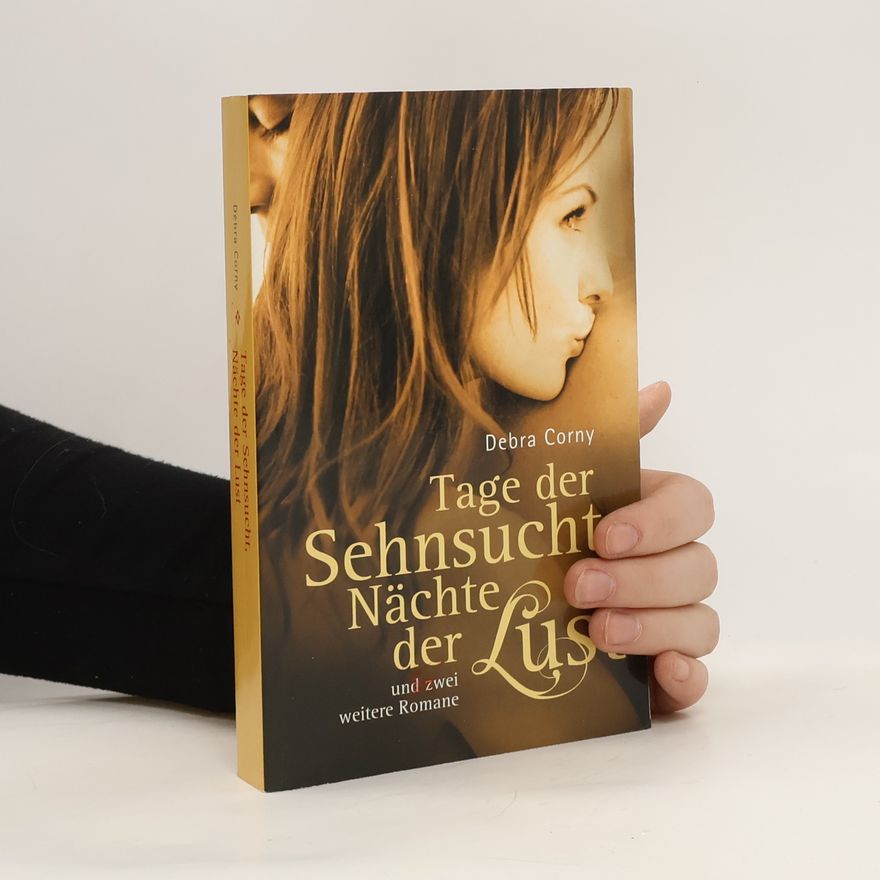 Debra Corny Tage der Sehnsucht, Nächte der Lust (und zwei weitere Romane)