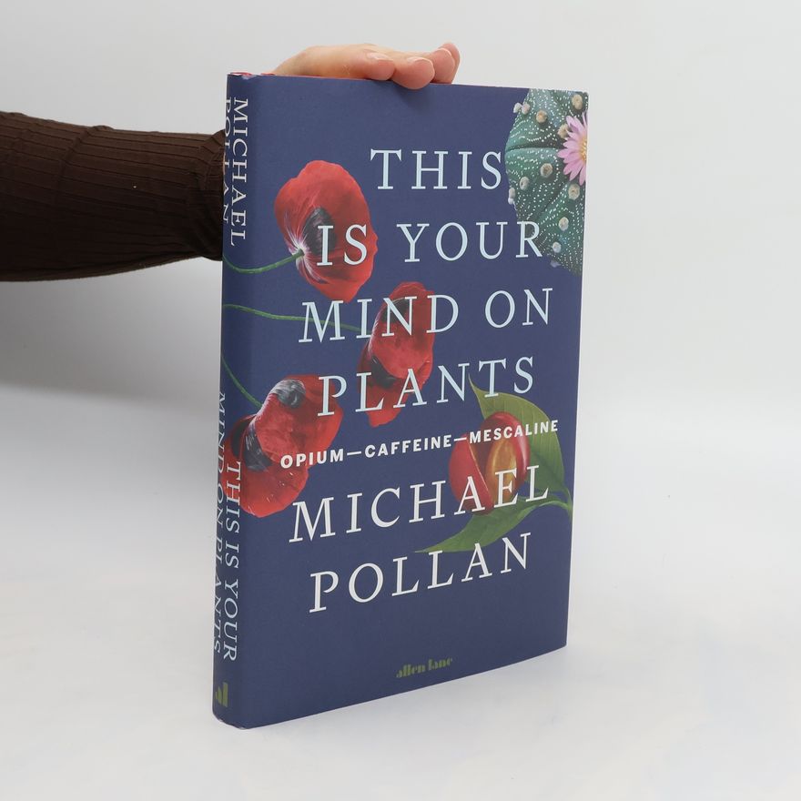 Michael Pollan This Is Your Mind On Plants