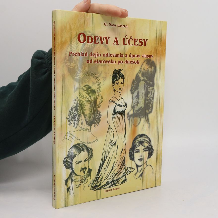 László G. Nagy Odevy a účesy. Prehľad dejín odievania a úprav vlasov od staroveku po dnešok.
