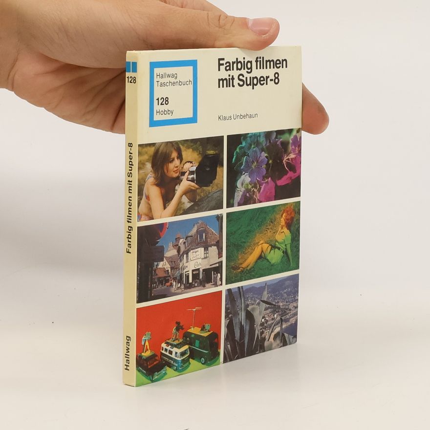 Klaus Unbehaun Farbig filmen mit Super-8 [Super-Acht]