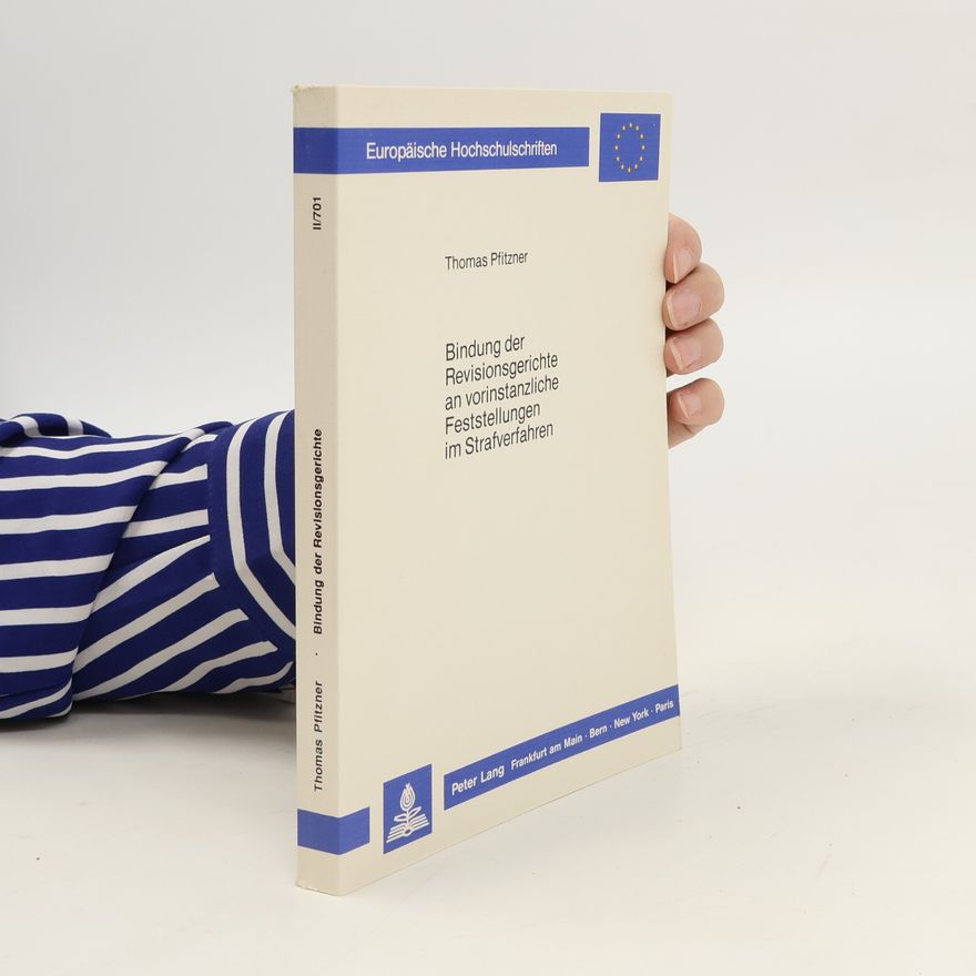 Thomas Pfitzner Bindung der Revisionsgerichte an vorinstanzliche Feststellungen im Strafverfahren