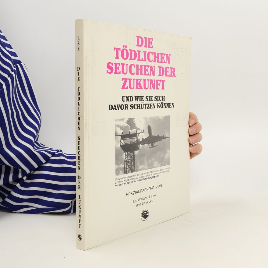 William H. Lee Die tödlichen Seuchen der Zukunft und wie sie sich davor schützen können