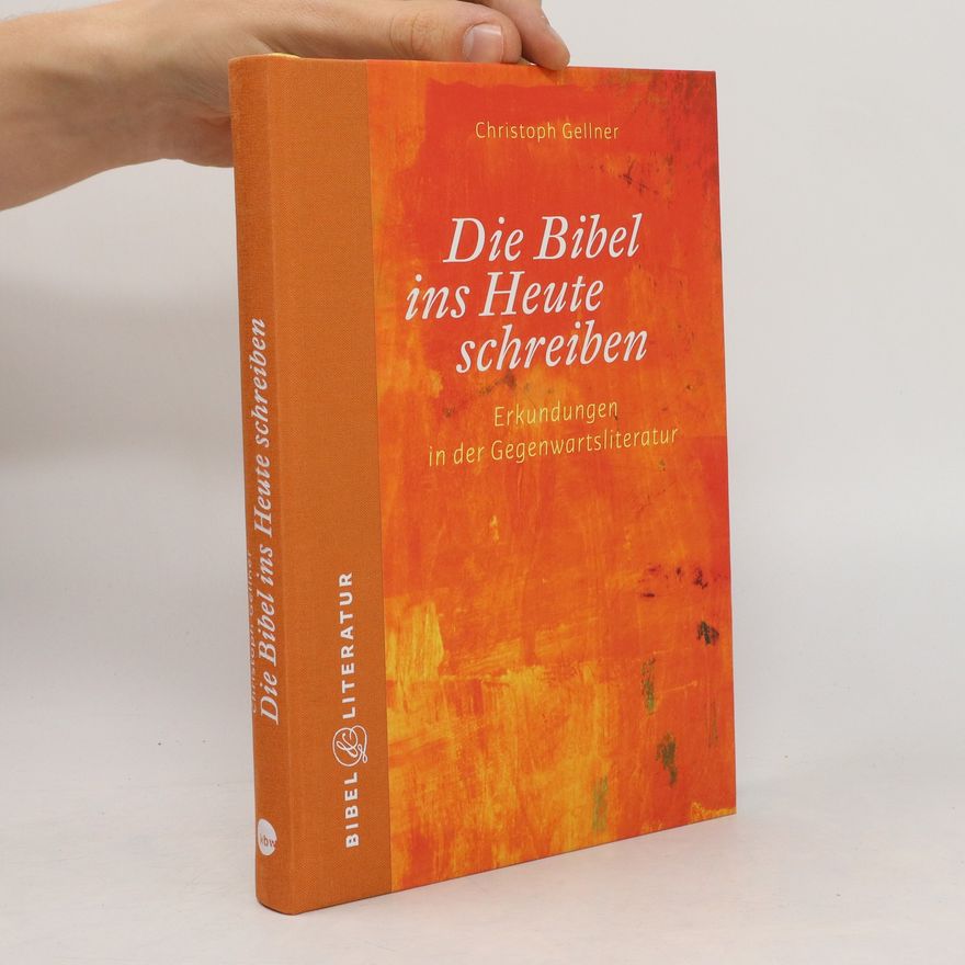 Christoph Gellner Die Bibel ins Heute schreiben