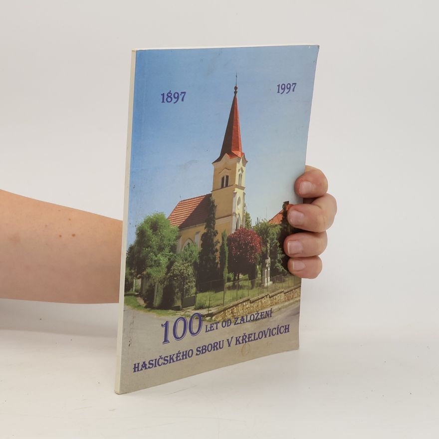 Alois Buchta 100 let od založení hasičského sboru v Křelovicích. 1897 - 1997