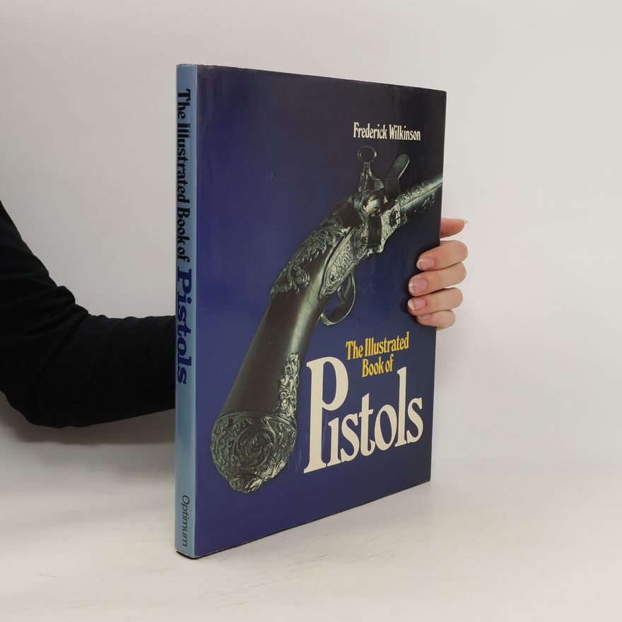Frederick Edgar Wilkinson The Illustrated Book of Pistols