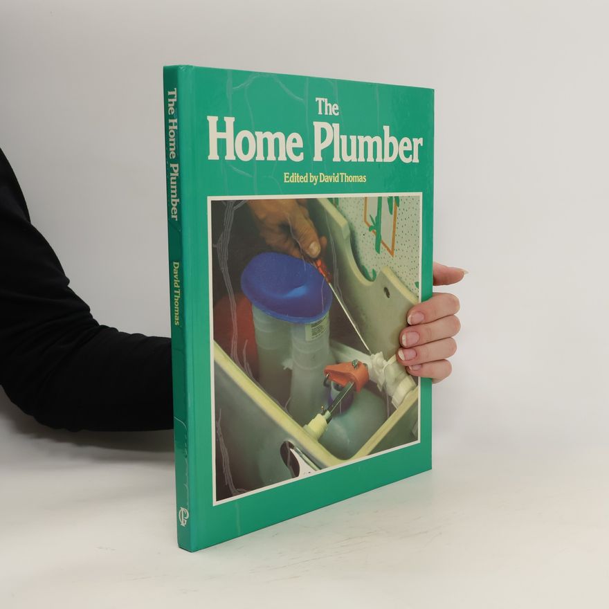 Thomas David The Home plumber : a practical guide to plumbing jobs and emergencies