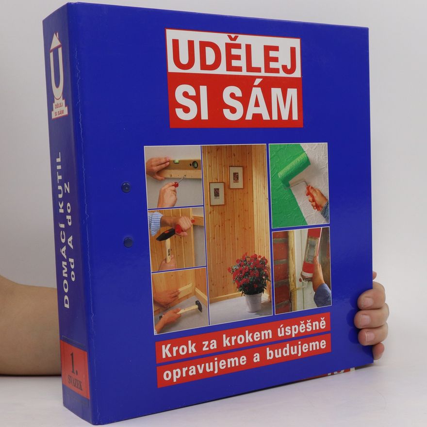 Kolektiv autorů Udělej si sám. Krok za krokem úspěšně opravujeme a budujeme. Svazek 1
