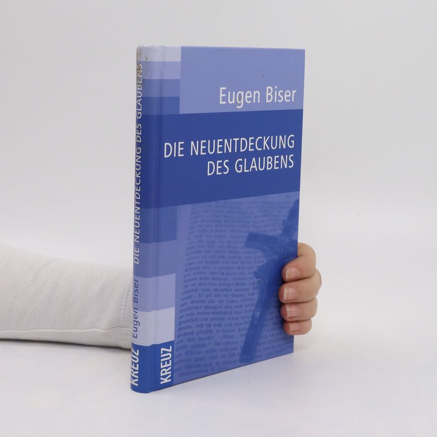 Eugen Biser Die Neuentdeckung des Glaubens