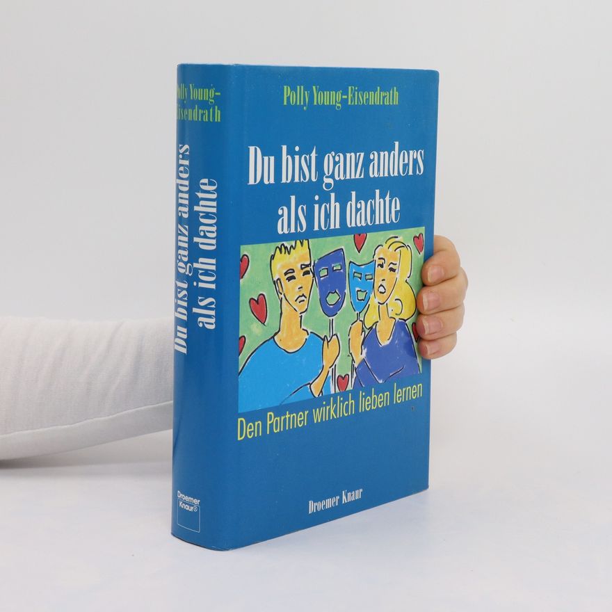 Polly Young-Eisendrath Du bist ganz anders, als ich dachte