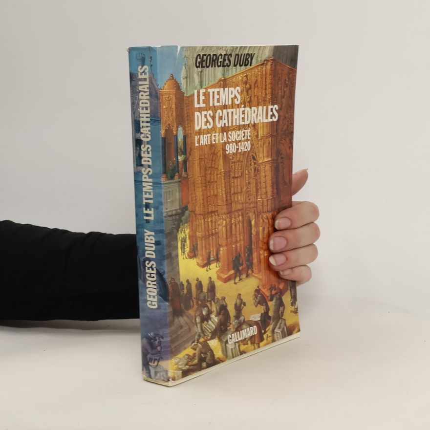 Georges Duby Le temps des cathédrales : L'art et la société 980-1420