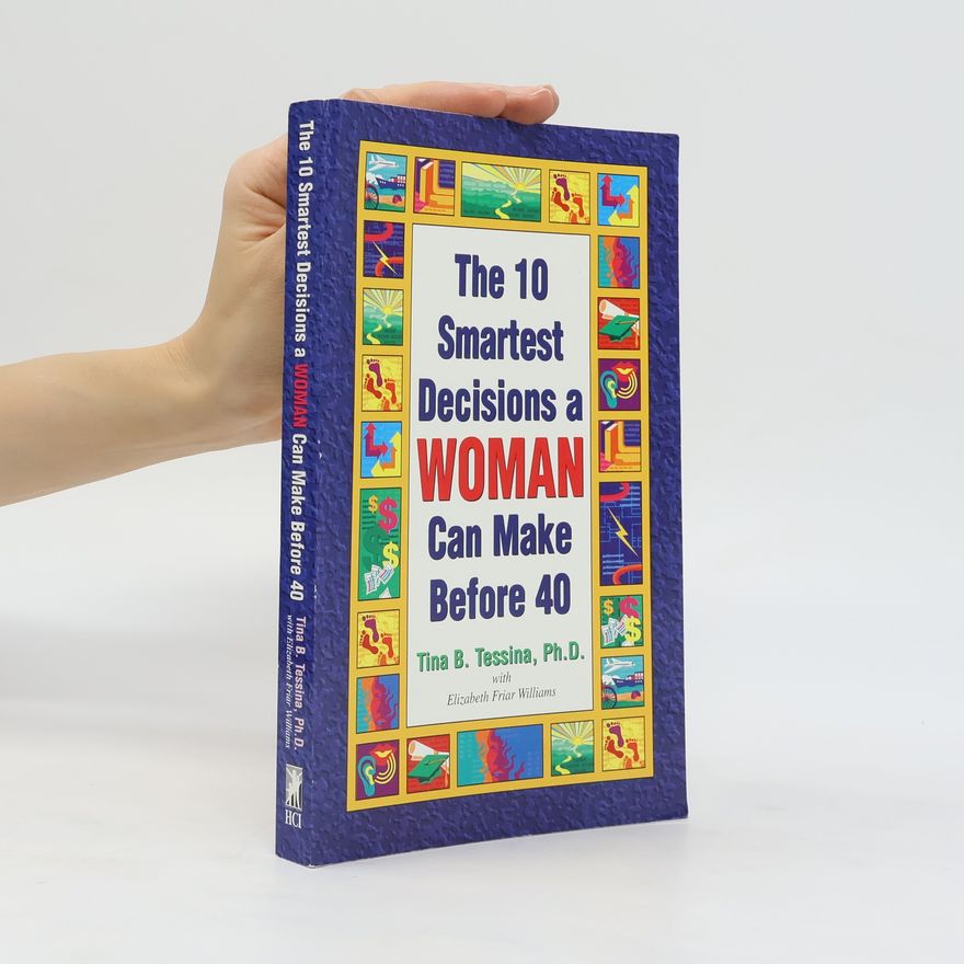 Tina B. Tessina The 10 Smartest Decisions a WOMAN Can Make Before 40