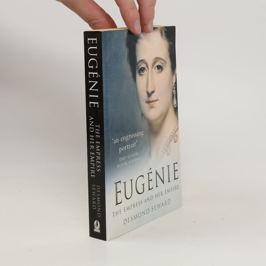Desmond Seward Eugénie : the empress and her empire