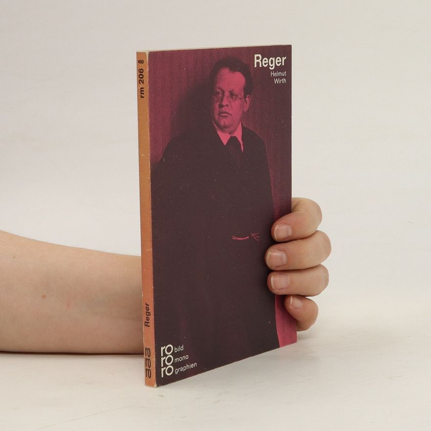 Helmut Wirth Max Reger in Selbstzeugnissen und Bilddokumenten