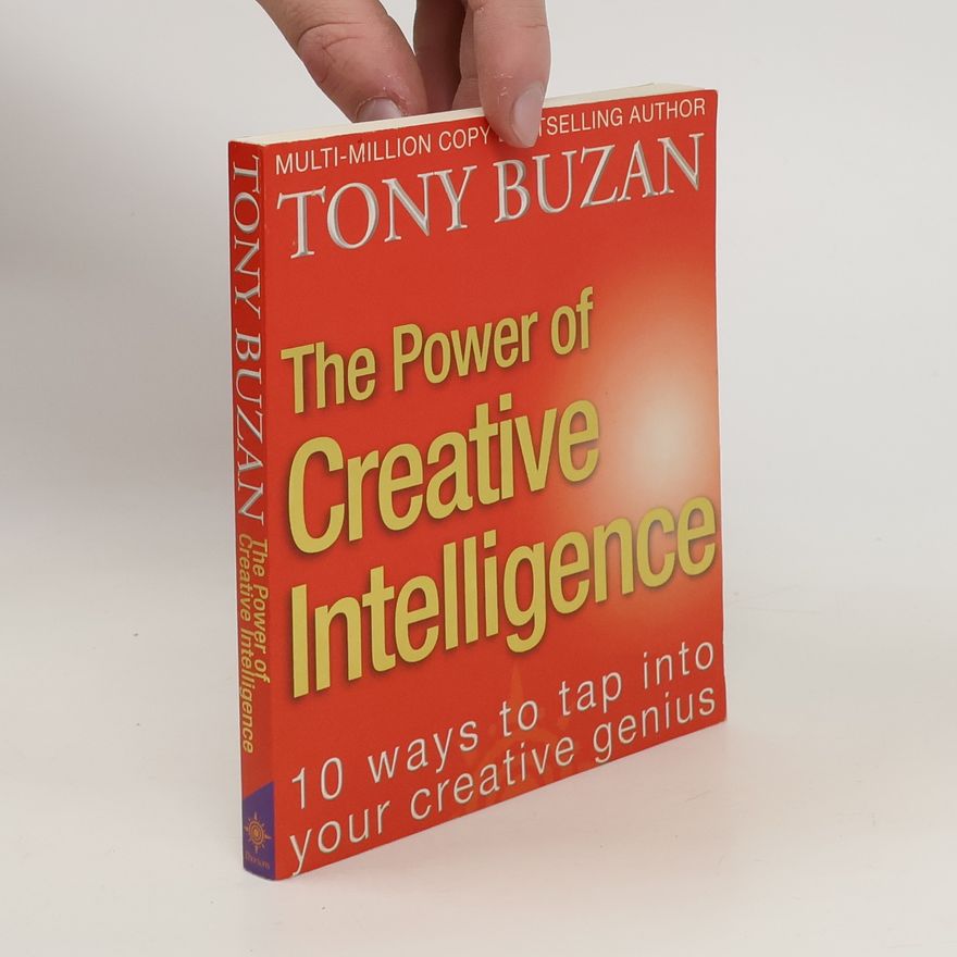 Tony Buzan The Power of Creative Intelligence: 10 Ways to Tap Into Your Creative Genius
