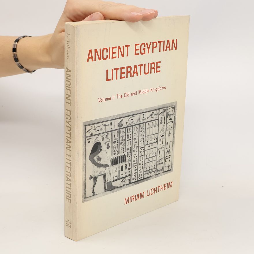 Miriam Lichtheim Ancient Egyptian Literature. Vol. 1., The Old and Middle Kingdoms