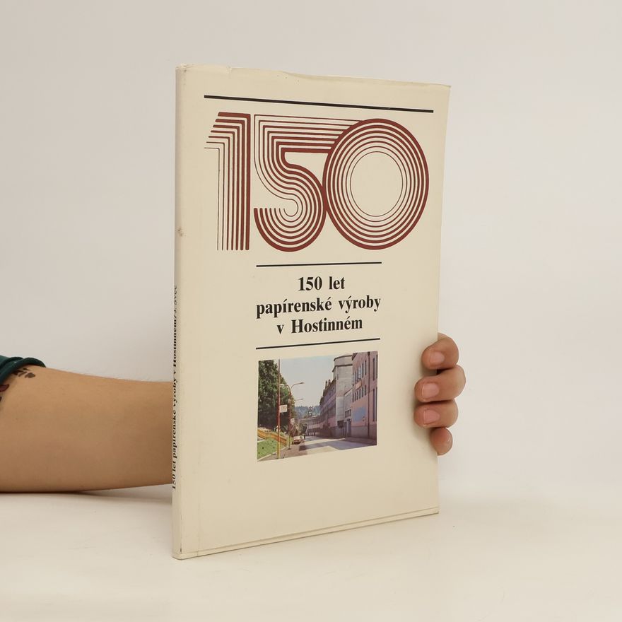 Kolektiv autorů 150 let papírenské výroby v Hostinném