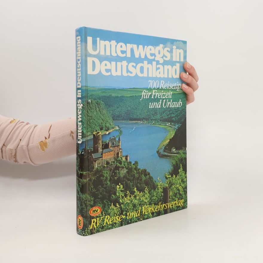 Autorenkollektiv Unterwegs in Deutschland. 700 Reisetips für Freizeit und Urlaub