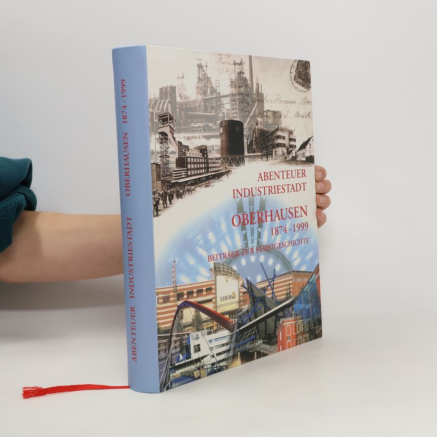 AA.VV. Abenteuer Industriestadt. Oberhausen 1874 - 1999