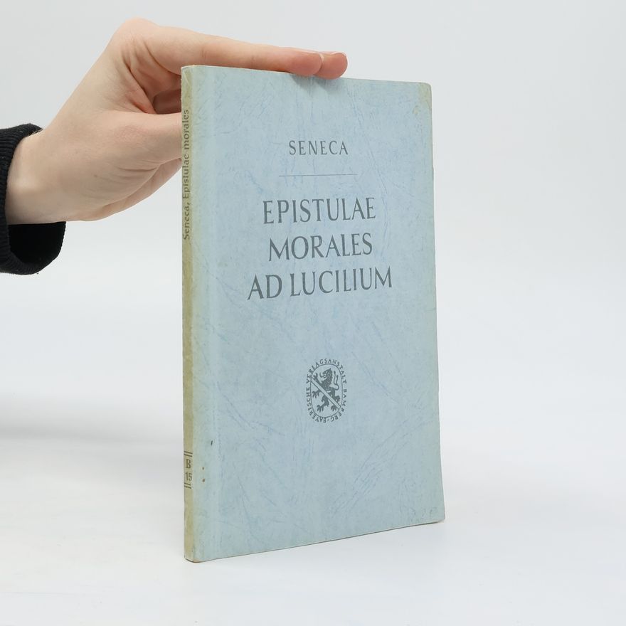 Lucius Annaeus Seneca Epistulae morales ad lucilium