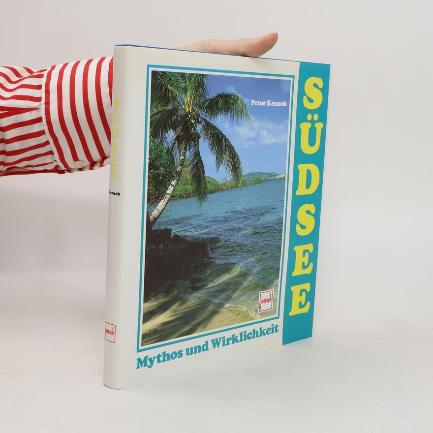 Peter Kensok Südsee. Mythos und Wirklichkeit