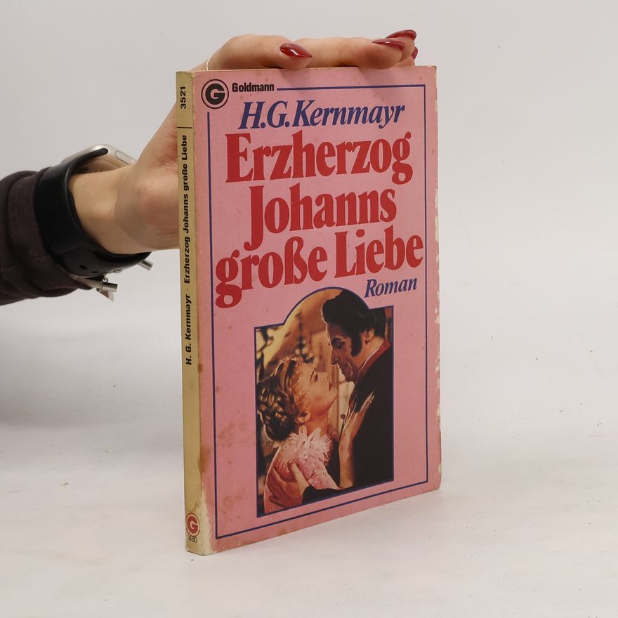Hans Gustl Kernmayr Erzherzog Johanns grosse Liebe
